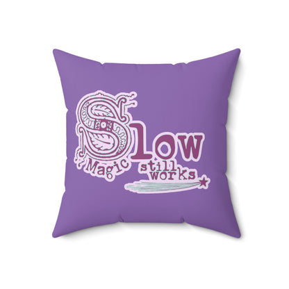 Slow Magic Still Works Pillow