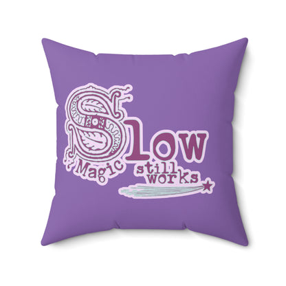 Slow Magic Still Works Pillow